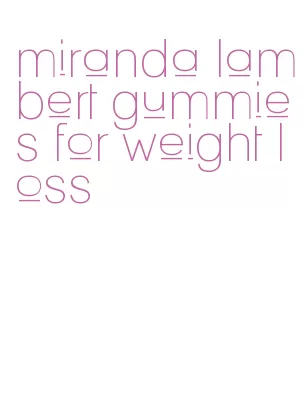miranda lambert gummies for weight loss
