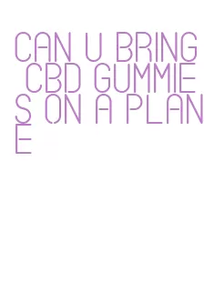 can u bring cbd gummies on a plane