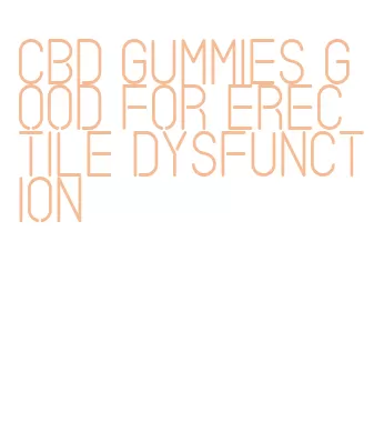 cbd gummies good for erectile dysfunction