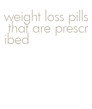 weight loss pills that are prescribed