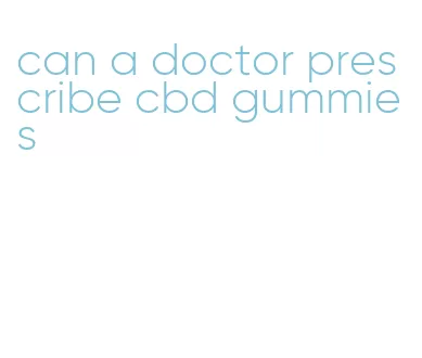 can a doctor prescribe cbd gummies