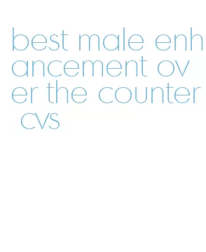 best male enhancement over the counter cvs