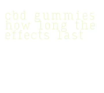 cbd gummies how long the effects last