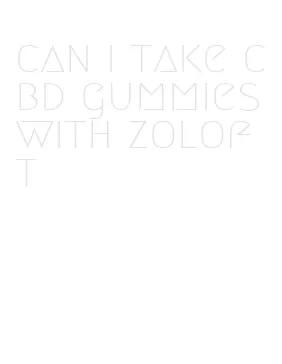 can i take cbd gummies with zoloft