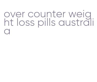 over counter weight loss pills australia