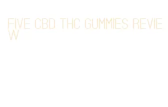 five cbd thc gummies review
