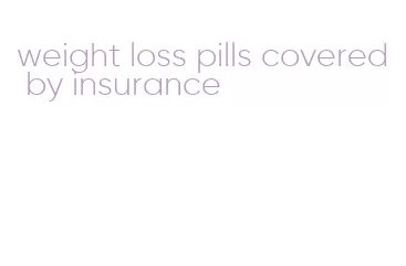 weight loss pills covered by insurance