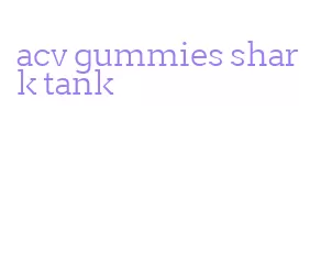 acv gummies shark tank