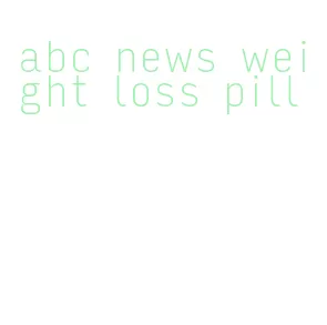 abc news weight loss pill