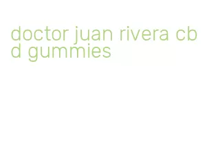 doctor juan rivera cbd gummies