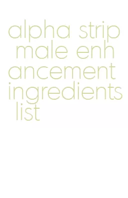 alpha strip male enhancement ingredients list