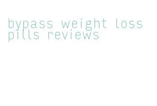 bypass weight loss pills reviews