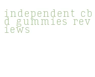 independent cbd gummies reviews