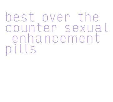best over the counter sexual enhancement pills