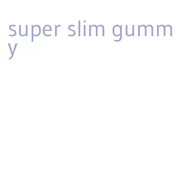 super slim gummy