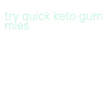 try quick keto gummies