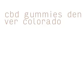 cbd gummies denver colorado