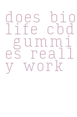 does biolife cbd gummies really work