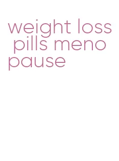 weight loss pills menopause