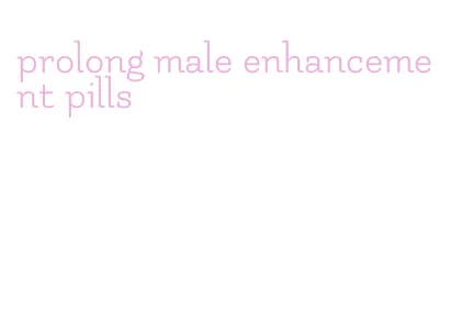 prolong male enhancement pills