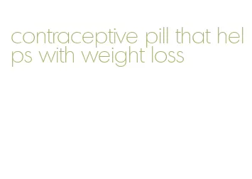 contraceptive pill that helps with weight loss