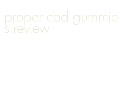proper cbd gummies review