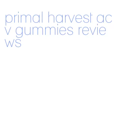 primal harvest acv gummies reviews