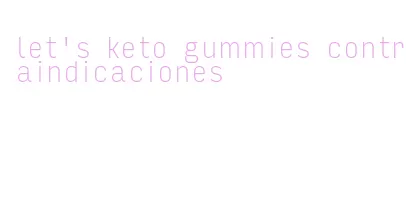 let's keto gummies contraindicaciones