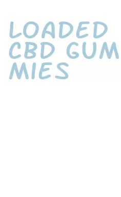loaded cbd gummies