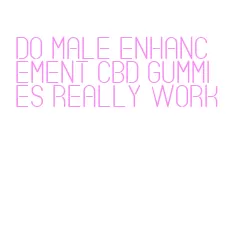 do male enhancement cbd gummies really work