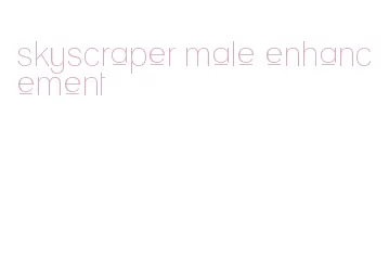 skyscraper male enhancement