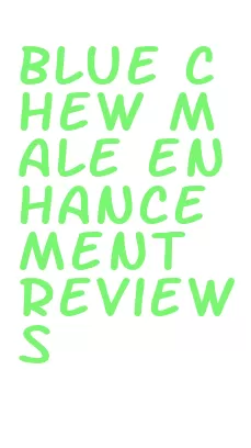 blue chew male enhancement reviews