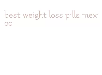 best weight loss pills mexico