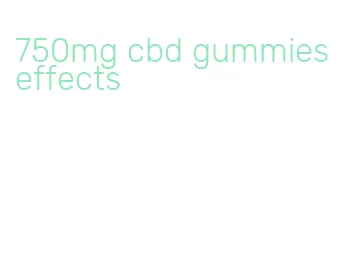 750mg cbd gummies effects