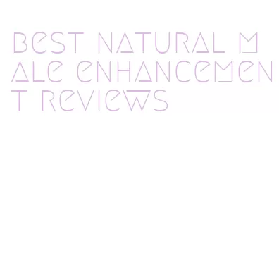 best natural male enhancement reviews