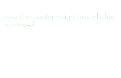 over the counter weight loss pills fda approved