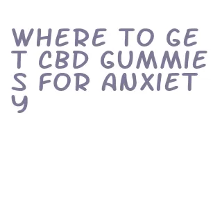 where to get cbd gummies for anxiety