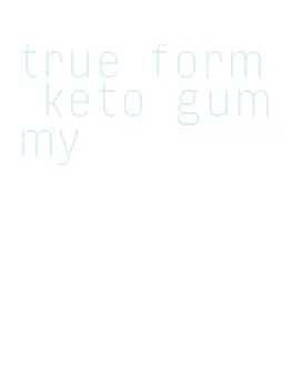 true form keto gummy