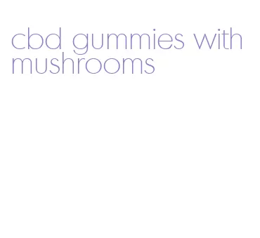 cbd gummies with mushrooms