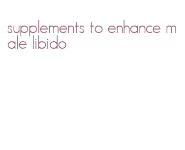 supplements to enhance male libido