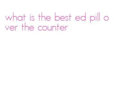what is the best ed pill over the counter