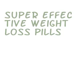super effective weight loss pills