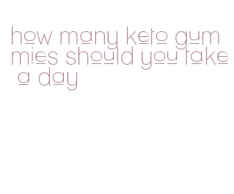 how many keto gummies should you take a day