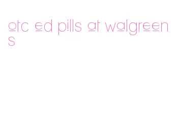 otc ed pills at walgreens