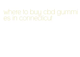 where to buy cbd gummies in connecticut