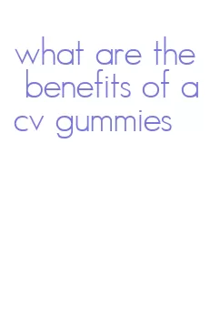what are the benefits of acv gummies