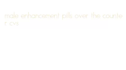 male enhancement pills over the counter cvs