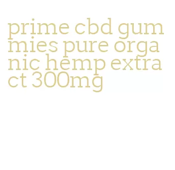 prime cbd gummies pure organic hemp extract 300mg
