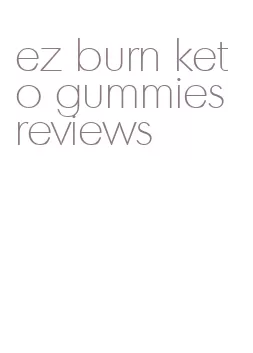 ez burn keto gummies reviews