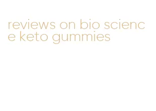 reviews on bio science keto gummies